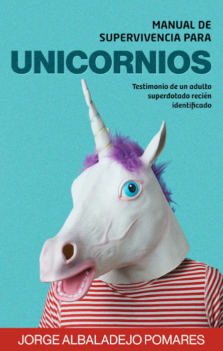 Portada del libro 'Manual de supervivencia para unicornios: Testimonio de un adulto superdotado recién identificado'.